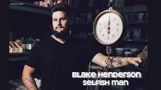 Selfish Man | Blake Henderson | Audio