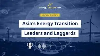Asia's Energy Transition Leaders & Laggards