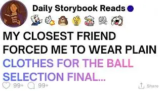 [ Full Story ]My Closest Friend Forced Me Into PLAIN CLOTHES for the Ball Selection Final...