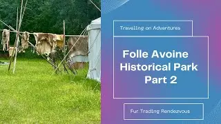 Exploring Folle Avoine Historical Park Pt 2: Fur Trading Rendezvous in Danbury, Wisconsin
