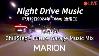 7月12日2024年 | ChillStep, Future Garage Music Mix | Best of MARION Mix