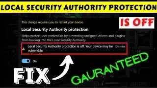 Local security authority protection is off. Your device may be vulnerable