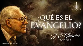 ¿Qué es realmente el evangelio? El fundamento y Contenido del Evangelismo | J. I. Pack 