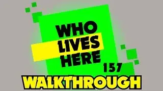 Who Lives Here?! #157 - Walkthrough