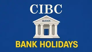 CIBC Bank Holidays 2026 | Are CIBC Banks Open or Closed?