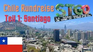 Chile Rundreise TEIL 1: Santiago de Chile