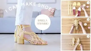 Making Macrame Sandals with Isabella Strambio | MAKE SHOES WITH ME | Shoemaking Tutorial