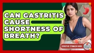 Can Gastritis Cause Shortness Of Breath? - Sensitive Stomach Guide