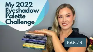 My 2022 Eyeshadow Palette Challenge | Part 4