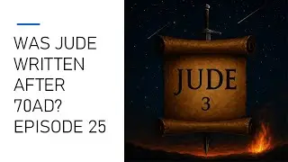 Was Jude Written After 70AD? Episode 25 (Verse 9 The Resurrected, Glorified 