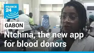 Gabon blood donors: New app helps with fast blood transfusions &bull; FRANCE 24 English