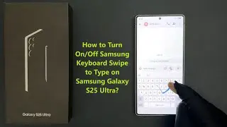 How to Turn On/Off Samsung Keyboard Swipe to Type on Samsung Galaxy S25 Ultra?