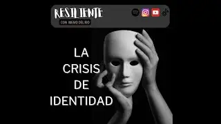 RESILIENTE 05 LA CRISIS DE IDENTIDAD