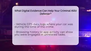 What Digital Evidence Can Help Your Criminal Alibi Defense? - Criminal Defense Law Uncovered