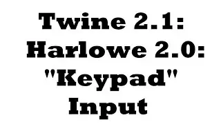 Twine 2.1: Harlowe 2.0: 