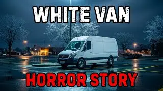 White Van Horror Story | They Followed Me Home