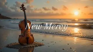 New Mercy | Violin Instrumental | Worship Prayer Music for Healing & Peace