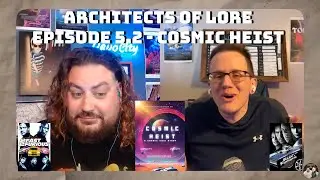 Architects of Lore 5.02 - Cosmic Heist