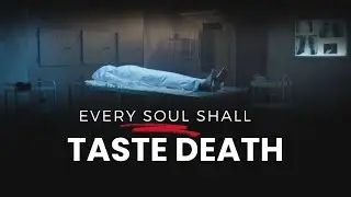 Every Soul Shall Taste Death | You'll Taste It No matter What!