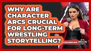 Why Are Character Arcs Crucial For Long-term Wrestling Storytelling? - Wrestling Entertainment News