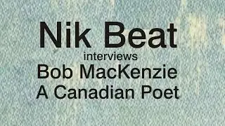 Bob MacKenzie, a Canadian Poet, on Howl with host Nik Beat. (August 19, 2014)