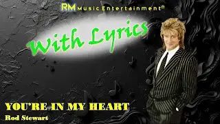 You're in My Heart - Rod Stewart ®Lyric Video HD #lyrics #slowrock