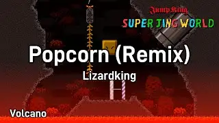 [Jump King] Super Jing World Soundtrack: Lizardking - Popcorn (Remix)