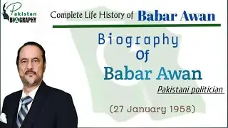 The Biography of Babar Awan | Pakistani Politician | Lawyer | Author | Life Story