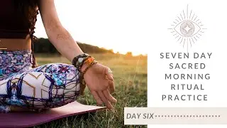 ✨Day 6: 7-Day Sacred Morning Ritual Practice✨