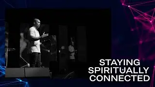 Staying Spiritually Connected | Pastor Sim