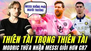 LUKA MODRIC THỪA NHẬN NHỮNG GÌ MESSI LÀM KHÔNG PHẢI CỦA MỘT CẦU THỦ BÌNH THƯỜNG
