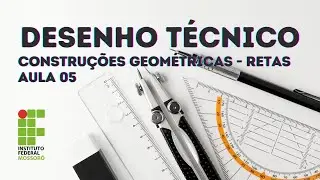 DESENHO TÉCNICO BÁSICO - AULA 05 - CONSTRUÇÕES GEOMÉTRICAS   RETAS