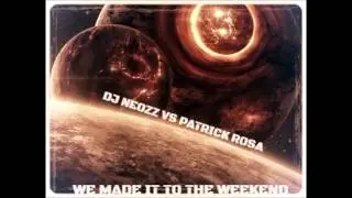 DJ NEOZZ & PATRICK ROSA - WE MADE IT TO THE WEEKEND