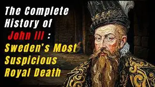 The Complete History of John III : Sweden&rsquo;s Most Suspicious Royal Death