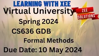 CS636 Formal Methods GDB Spring 2024 Virtual University of Pakistan