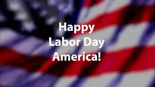 Happy Labor Day America!
