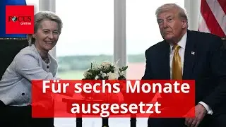 EU setzt Gegenma&szlig;nahmen zu Trump-Z&ouml;llen f&uuml;r sechs Monate aus