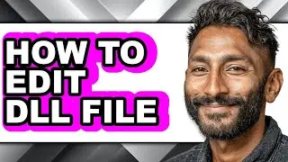 How to Edit Dll File - Full Guide