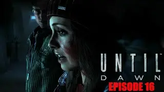UNTIL DAWN: EPISODE 16