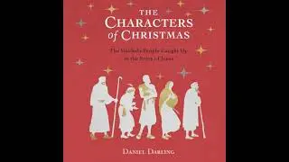 Characters of Christmas: 10 Unlikely People Caught Up in the Story of Jesus - Daniel Darling