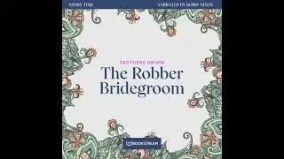 Robber Bridegroom - Story Time, Episode 46 (Unabridged) - The Brothers Grimm