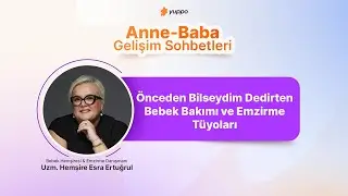 Yuppo Anne -Baba Gelişim Sohbetleri I &Ouml;nceden Bilseydim Dedirten Bebek Bakımı ve Emzirme T&uuml;yoları