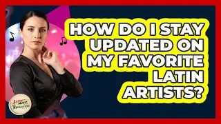 How Do I Stay Updated On My Favorite Latin Artists?
