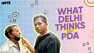 This Is What Delhi Thinks About PDA | Shahbaz Ansar