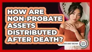 How Are Non-Probate Assets Distributed After Death?