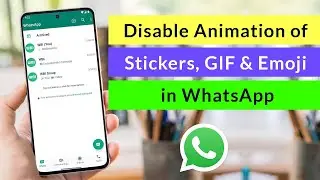 How to Disable Animation of Stickers, GIF & Emoji in WhatsApp?