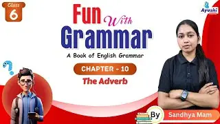 The Adverb | Grammar | Chapter - 10 | Class - 6 | By Sandhya Mam | Ayushi Books |