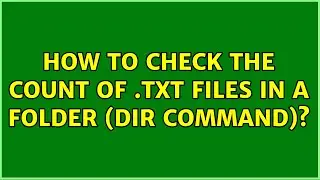 How to check the count of .txt files in a folder (dir command)? (5 Solutions!!)