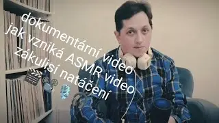 Speciální dokumentární video • Jak vzniká ASMR video? 🎬📽️ zákulisí natáčení🎙️🎧