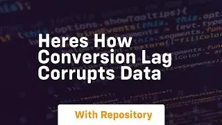heres how conversion lag corrupts data